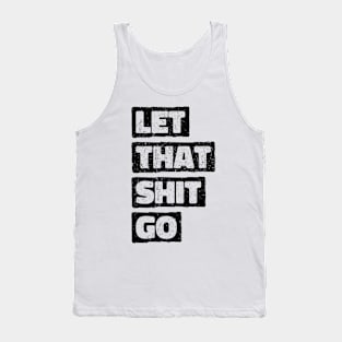 Let that shit go. retro vintage design. balanced and meditation design Tank Top